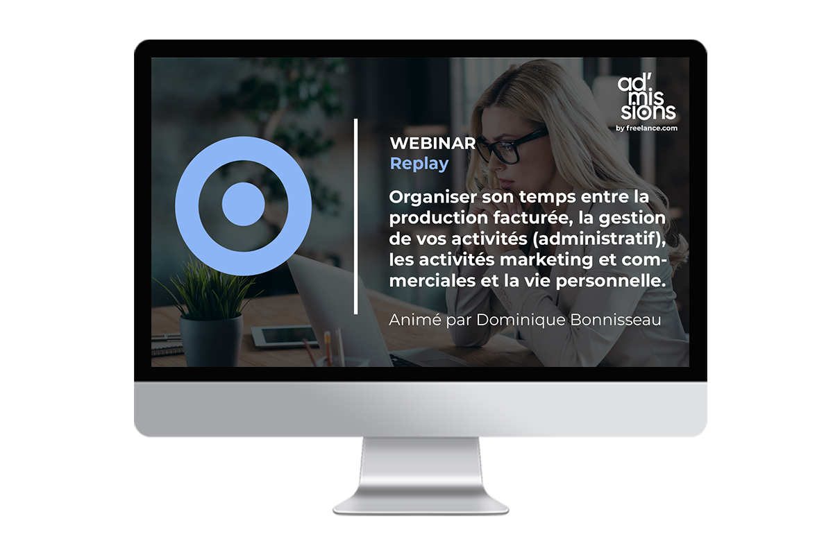 Webinar : Organiser son temps entre la production facturée, la gestion de vos activités (administratif), les activités marketing et commerciales et la vie personnelle.